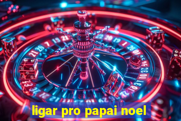 ligar pro papai noel